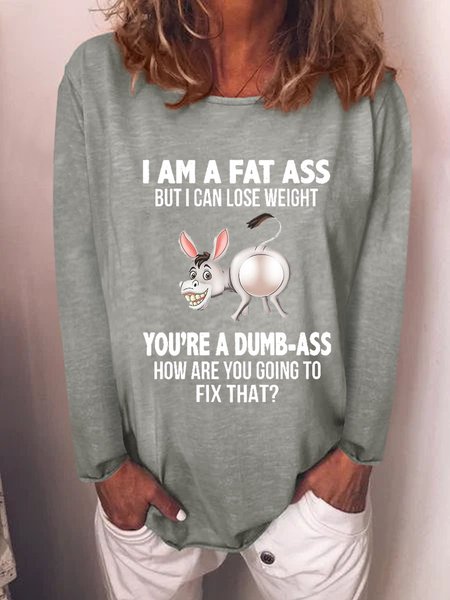 

I Am A Fat Ass But I Can Lose Weight You're A Dumbass Funny Long Sleeve Top, Gray, T-shirts