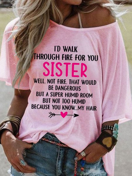 

I’d Walk Through Fire For You Sister But Not To Humid Because You Know My Hair Shirt, Pink, T-shirts