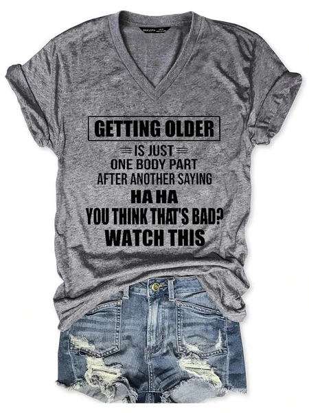 

Getting Older Is Just One Body Part After Another Saying Haha You Think That's Bad Funny T-shirt, Gray, T-shirts
