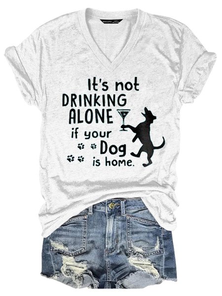 

It's Not Drinking Alone If Your Dog Is Home Casual Letter Short Sleeve Woman's T-Shirts & Tops, White, T-shirts