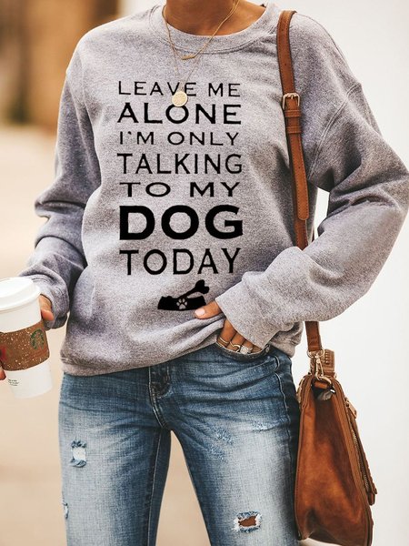 

Leave Me Alone I 'M Only Talking To My Dog Today Long Sleeve Casual Letter Woman's Sweatshirt, Gray, Hoodies&Sweatshirts