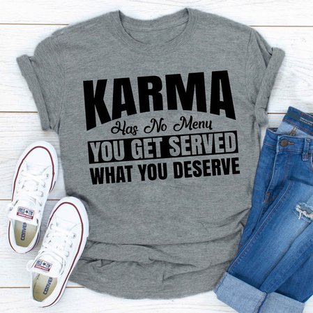 

Karma Has No Menu You Get Served What You Deserve Women's T-shirt, Gray, T-shirts