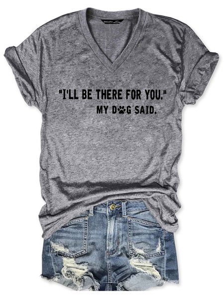 

I’ll Bee There For You” My Dog Said Women's V-neck T-shirt, Gray, T-shirts