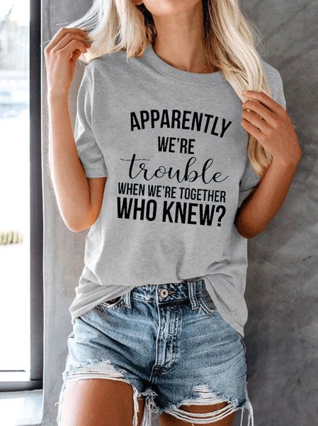 

Apparently we’re trouble when we’re together Tee, Gray, T-shirts