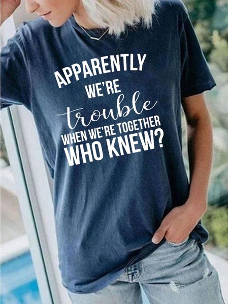 

Apparently we’re trouble when we’re together Tee, Navy blue, T-shirts