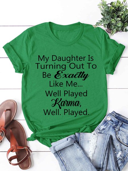 

My Daughter Is Turning Out To Be Exactly Like Me Women's round neck T-shirt, Grass green, T-shirts