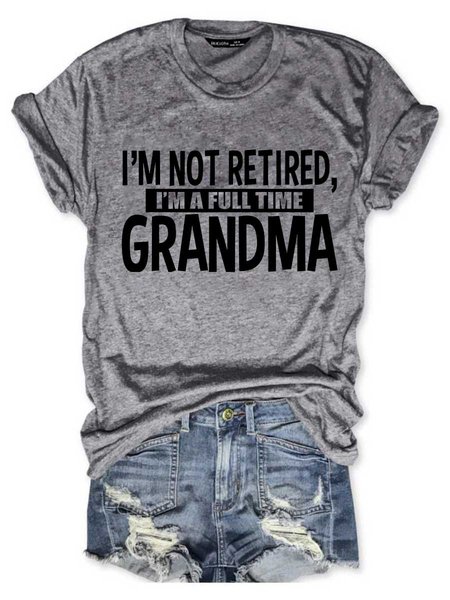 

I’m Not Retired I'm a Full Time Grandma Graphic Short Sleeve Round Neck Loose Tee, Gray, T-shirts