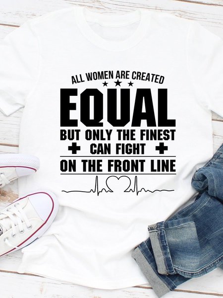 

All Women Are Created Equal But Only The Finest Can Fight On The Front Line Cotton Shirts & Tops, White, T-shirts