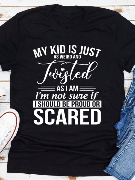 

My Kid Is Just As Weird And Twisted As I Am Cotton Shirts & Tops, Black, T-shirts