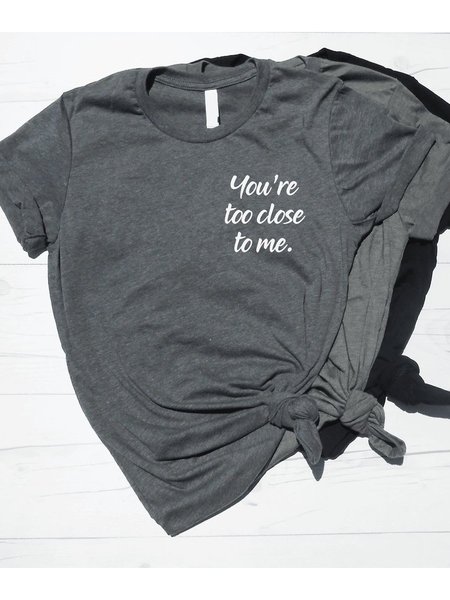 

You’re Too Close To Me Tee, Gray, T-shirts