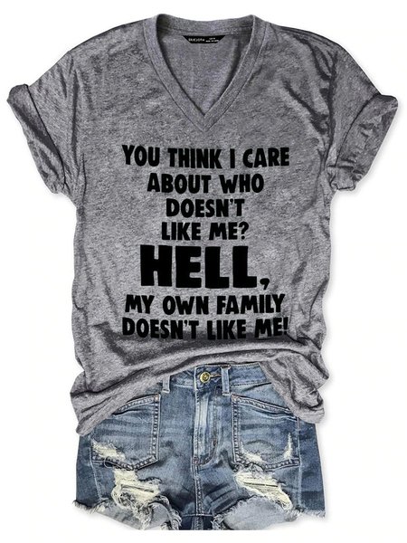 

You Think I Care About Who Doesn't Like Me Hell My Own Family Doesn't Like Me V Neck Casual Woman's Shirts & Tops, Gray, T-shirts