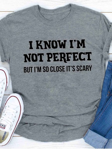 

I Know I'm Not Perfect T-Shirt, Gray, T-shirts