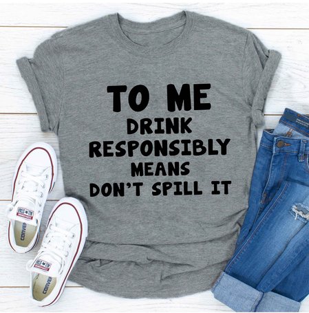 

To Me Drink Responsibly Means T-Shirt, Gray, T-shirts