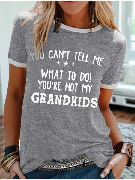 

You Can't Tell Me What To Do You're Not My Grandkids Tee, Gray, T-Shirts