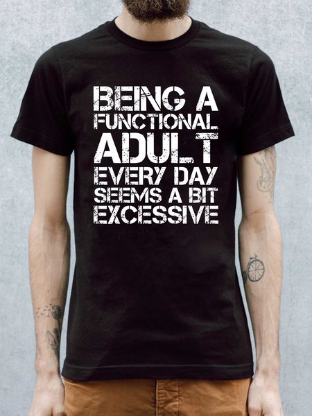 

Being a Functional Adult Every Day Seems a Bit Excessive Men's T-shirt, Black, T-shirts