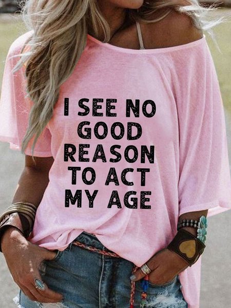 

I See No Good Reason To Act My Age Short Sleeve Shift Casual Letter Woman Tee, Pink, T-shirts