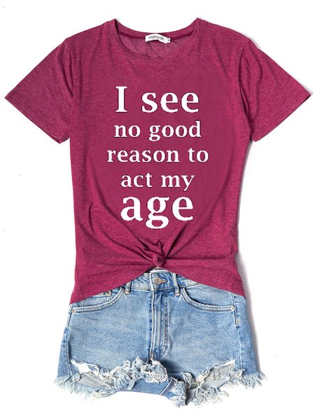 

I See No Good Reason To Act My Age Short Sleeve Casual Woman Tee, Burgundy, T-shirts