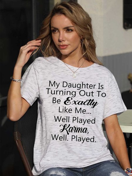 

My Daughter Is Turning Out To Be Exactly Like Me Women's round neck T-shirt, Light gray, T-shirts