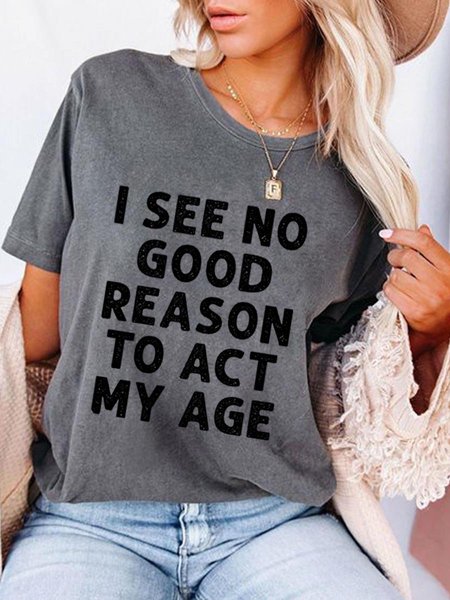 

I See No Good Reason To Act My Age Casual Crew Neck Shift Sleeveless Woman Tee, Gray, T-shirts