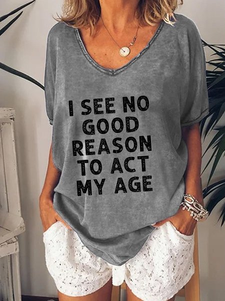 

I See No Good Reason To Act My Age V Neck Short Sleeve Woman Tee, Gray, T-shirts