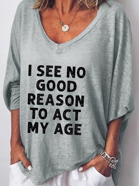 

I See No Good Reason To Act My Age Shift Short Sleeve V Neck Casual Woman Tee, Gray, T-shirts
