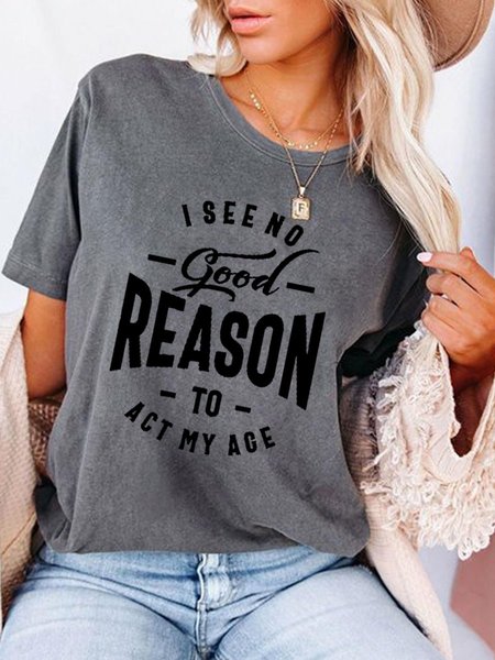 

I See No Good Reason To Act My Age Casual Short Sleeve Printed Woman Tee, Black, T-shirts