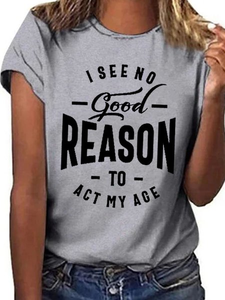 

I See No Good Reason To Act My Age Cotton-Blend Shift Crew Neck Casual Woman Tee, Gray, T-shirts