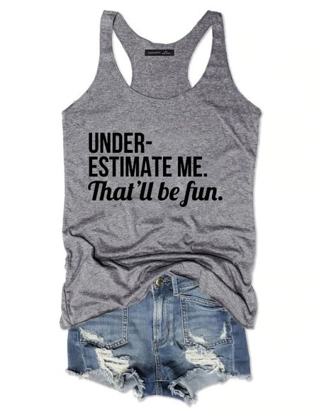

Underestimate Me That'll Be Fun Tank Tops, Gray, T-shirts