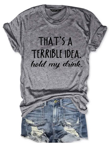 

That‘s A Terrible Idea，Hold My Drink Graphic Short Sleeve Round Neck Loose Tee, Gray, T-shirts