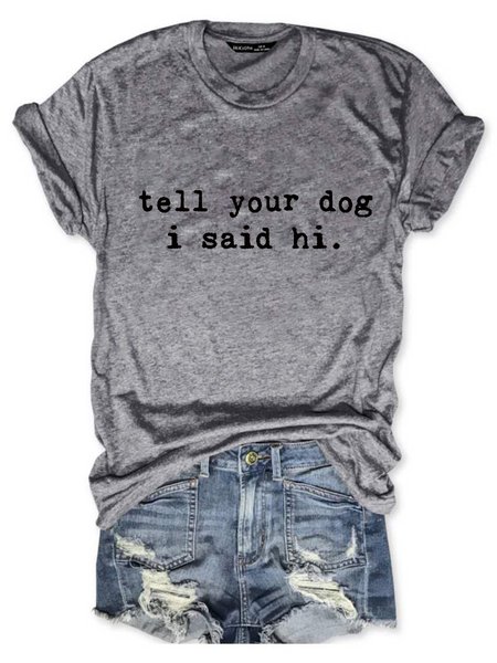 

Tell Your Dog I Said Hi Tee, Gray, T-shirts