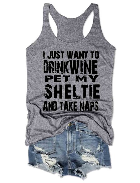 

I Just Want To Drink Wine Pet My Sheltie And Take Naps Tank Top, Gray, Tank Tops