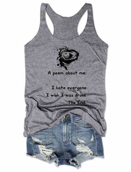 

A Poem About Me I Hate Everyone I Wish I Was Drunk The End Tank Top, Gray, T-shirts
