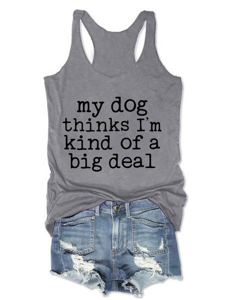 

My Dogs Thinks I' M Kind Of A Big Deal Cotton-Blend Casual Crew Neck Letter Woman Vests, Gray, T-shirts