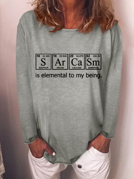 

Sarcasm Is Elemental To My Being Shift Casual Woman Sweatshirt, Gray, T-shirts