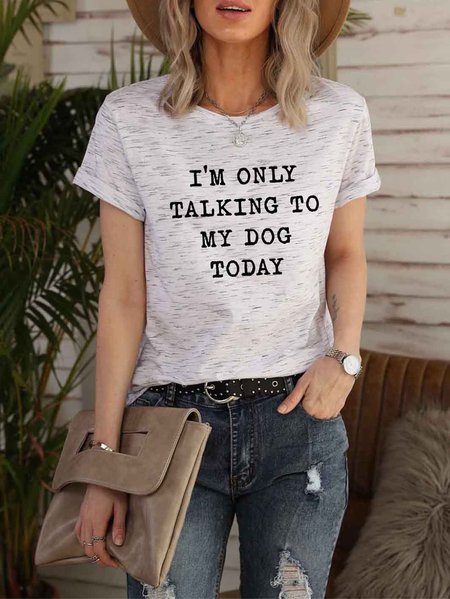 

I'm Only Talking To My Dog Today T-Shirt, Gray-white, T-shirts