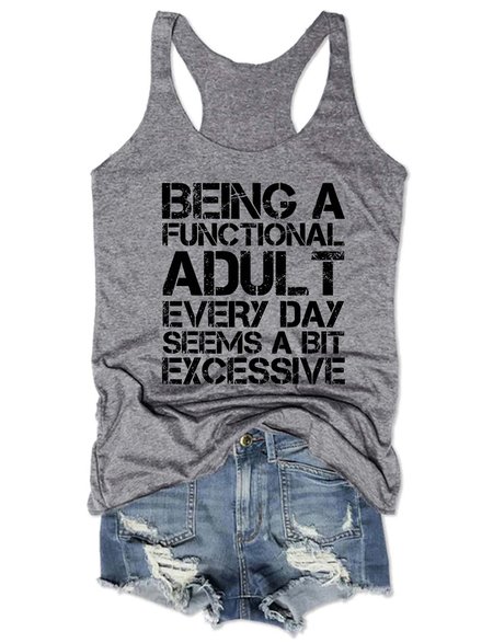 

Being a Functional Adult Every Day Seems a Bit Excessive Round neck Tank Top, Gray, T-shirts