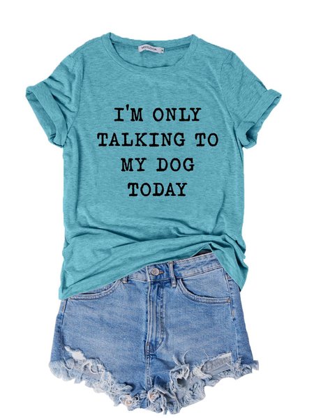 

I'm Only Talking To My Dog Today T-Shirt, Lake blue, T-shirts