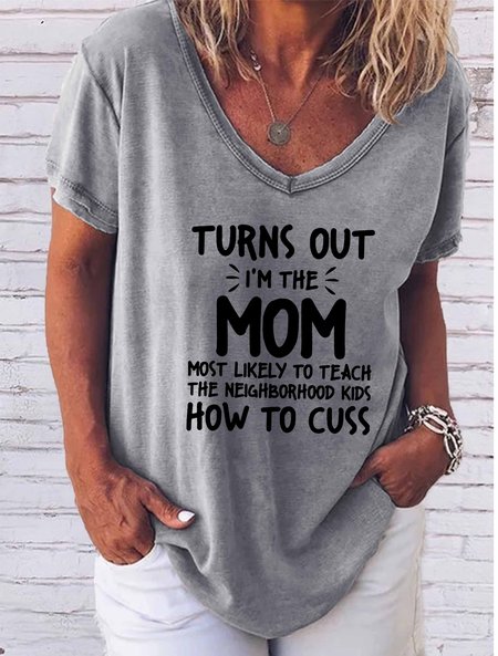 

I'm The Mom Most Likely To Teach The Neighborhood Kids How To Cuss V-neck T-shirt, Gray, T-shirts