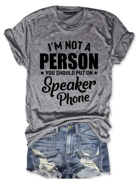 

I'm Not A Person You Should Put On Speaker Phone Women's round neck T-shirt, Gray, T-shirts