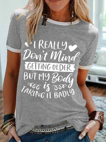 

I Really Don't Mind Getting Older But My Body Is Taking It Badly Funny T-shirt, Gray, T-shirts