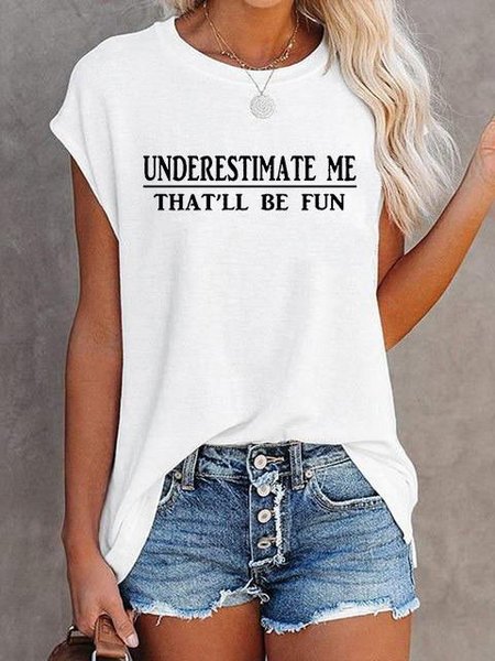 

Underestimate Me That'll Be Fun Short Sleeve Casual O-Neck T-Shirt Top, White, T-shirts