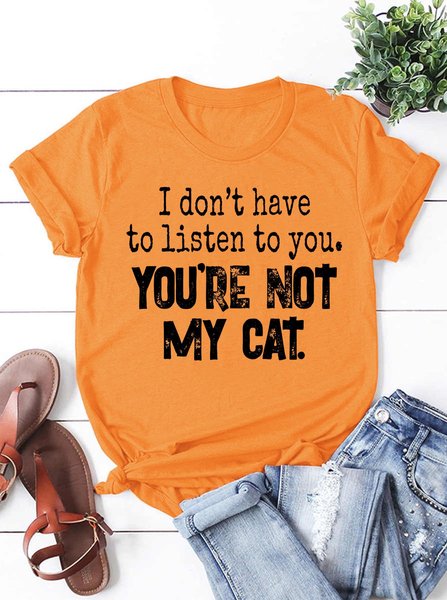 

I Don’t Have To Listen To You You’re Not My Cat Shirt, Orange, Tees & T-shirts