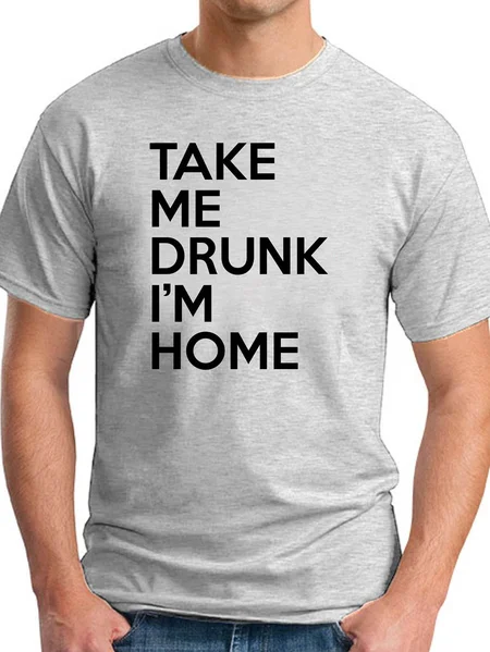

Take Me Drunk I’m Home Men's T-shirt, Light gray, T-shirts