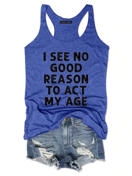 

I See No Good Reason To Act My Age Casual Cotton-Blend Crew Neck Woman Vests, Blue, T-shirts