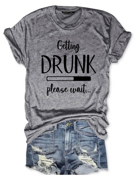 

Getting Drunk Please Wait Funny T-shirt, Gray, T-shirts