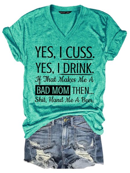 

Yes I Cuss Yes I Drink If That Makes Me A Bad Mom T-Shirt, Grass green, T-shirts
