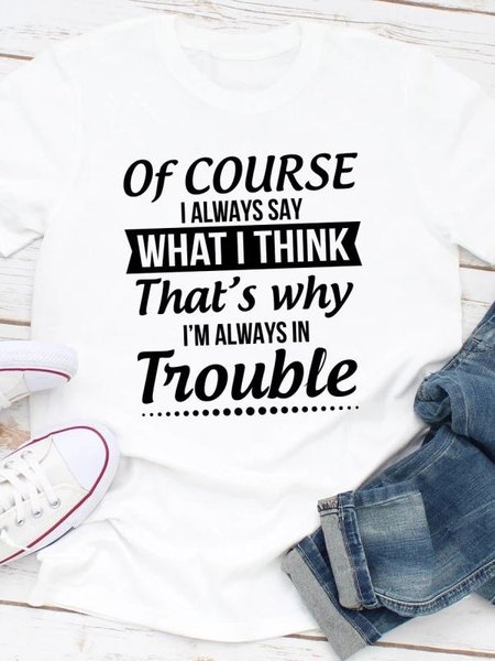 

Of Course I Always Say What I Think Tee, White, T-shirts