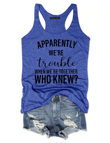 

Apparently we’re trouble when we’re together Tank Top, Blue, Tank Tops