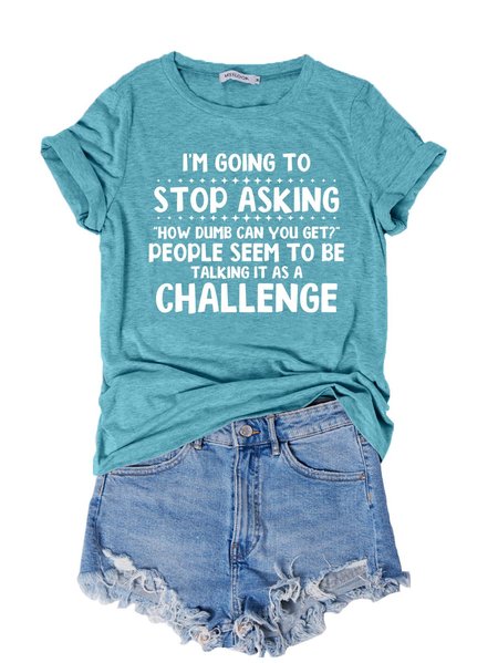 

I'm Going to Stop Asking T-Shirt, Turquoise, T-shirts