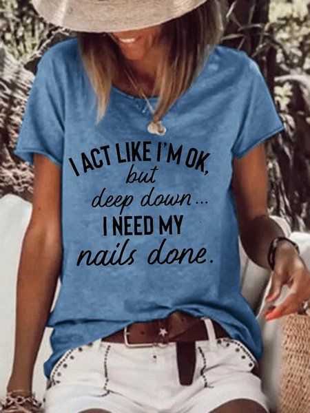 

I Act Like I'm Ok But Deep Down I Need My Nails Done Tee, Blue, T-shirts